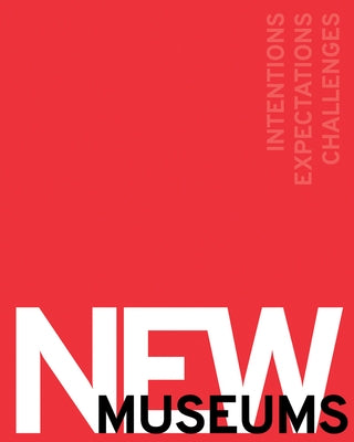 New Museums: Intentions, Expectations, Challenges by Art Centre Basel