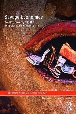 Savage Economics: Wealth, Poverty and the Temporal Walls of Capitalism by Blaney, David L.