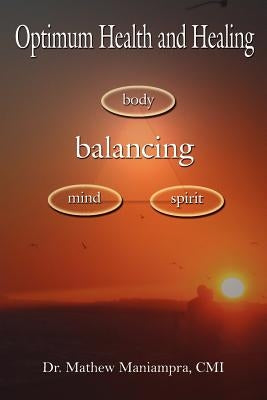 Optimum Health and Healing: Balancing Body, Mind, and Spirit by Maniampra, Mathew