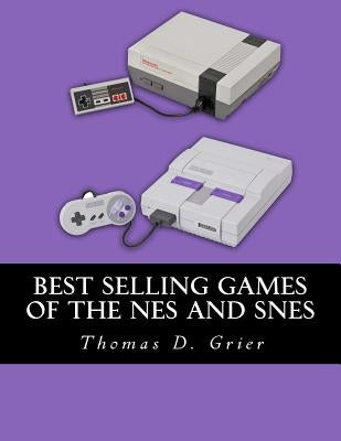 Best Selling Games of the NES and SNES by Grier, Thomas D.