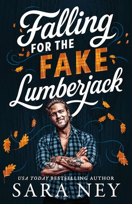 Falling for the Fake Lumberjack by Ney, Sara