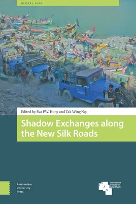 Shadow Exchanges Along the New Silk Roads by Hung, Eva P. W.