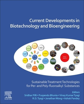 Current Developments in Biotechnology and Bioengineering: Sustainable Treatment Technologies for Per- And Poly-Fluoroalkyl Substances by Pilli, Sridhar