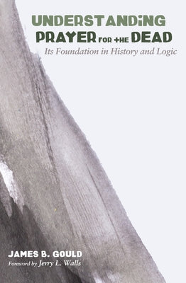 Understanding Prayer for the Dead by Gould, James B.