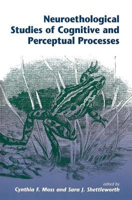 Neuroethological Studies Of Cognitive And Perceptual Processes by Moss, Cynthia