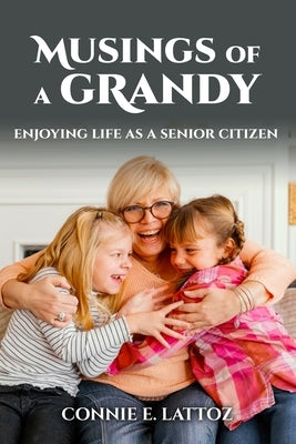 Musings Of A Grandy by E. Lattoz, Connie