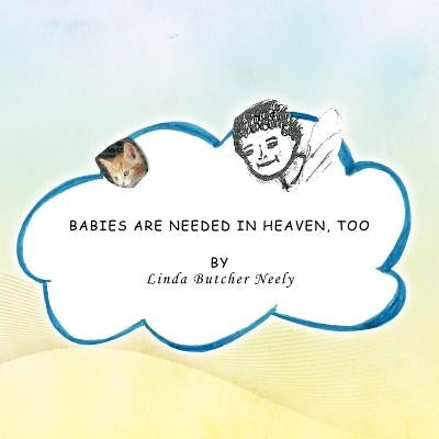 Babies Are Needed in Heaven, Too by Neely, Linda Butcher