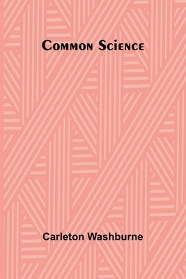 Common Science by Washburne, Carleton