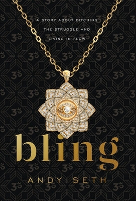 Bling: A Story About Ditching the Struggle and Living in Flow by Seth, Andy