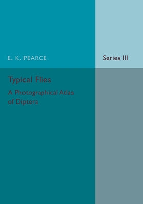 Typical Flies: Volume 3: A Photographic Atlas of Diptera by Pearce, E. K.
