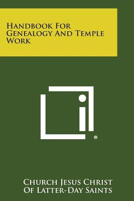 Handbook for Genealogy and Temple Work by Church Jesus Christ of Latter-Day Saints