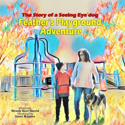 Feather's Playground Adventure: The story of a Seeing Eye(R) dog by Jones, Janet M.