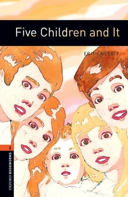 Oxford Bookworms Library: Five Children and It: Level 2: 700-Word Vocabulary by Nesbit, Edith