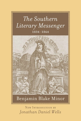 The Southern Literary Messenger, 1834-1864 by Minor, Benjamin B.