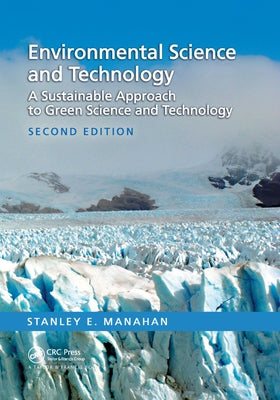 Environmental Science and Technology: A Sustainable Approach to Green Science and Technology, Second Edition by Manahan, Stanley E.