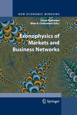 Econophysics of Markets and Business Networks: Proceedings of the Econophys-Kolkata III by Chatterjee, Arnab