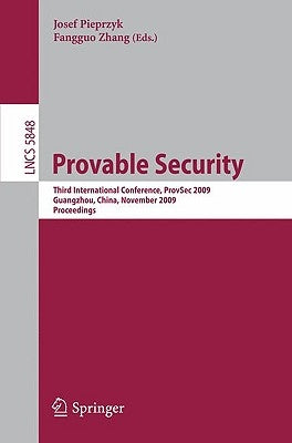 Provable Security: Third International Conference, Provsec 2009, Guangzhou, China, November 11-13, 2009. Proceedings by Pieprzyk, Josef Pawel