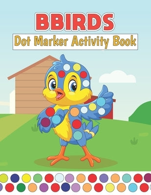 Birds Dot Marker Activity Book: For Toddlers, 2-4 Years old, Children by Marcom, Bruce