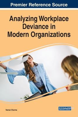 Analyzing Workplace Deviance in Modern Organizations by Sharma, Naman