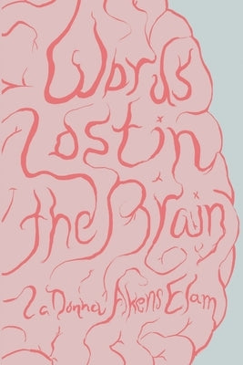 Words Lost in the Brain by Akens-Elam, Ladonna