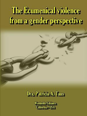 The Ecumenical violence from a gender perspective by Taus, Dra Patricia a.