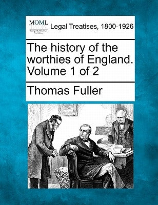 The history of the worthies of England. Volume 1 of 2 by Fuller, Thomas