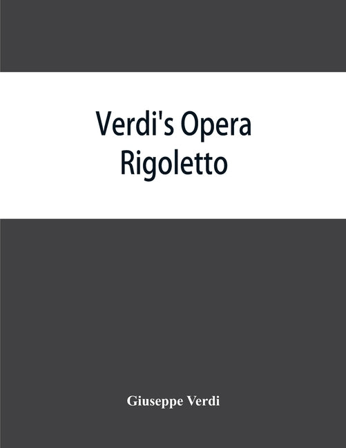 Verdi's opera Rigoletto: containing the Italian text, with an English translation and the music of all the principal airs by Verdi, Giuseppe