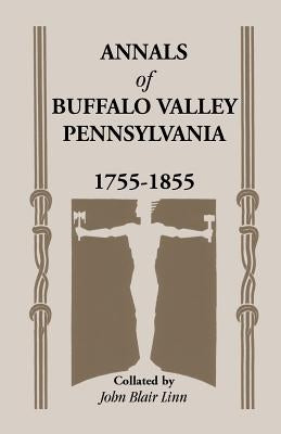 Annals of Buffalo Valley, Pennsylvania by Linn, John B.
