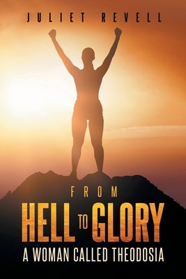 From Hell to Glory A Woman Called Theodosia by Revell, Juliet