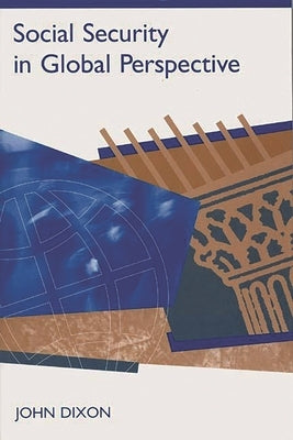 Social Security in Global Perspective by Dixon, John