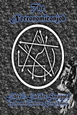 The Necronomiconjob, Liber I: Lucifer Shrugged by Ammi, Ken