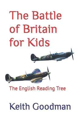 The Battle of Britain for Kids: The English Reading Tree by Goodman, Keith