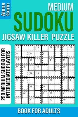 Medium Sudoku Jigsaw Killer Puzzle Book for Adults: 250 Medium Sudoku For Intermediate Players by Gurin, Alena