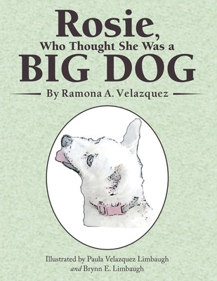 Rosie, Who Thought She Was a Big Dog by Velazquez, Ramona a.
