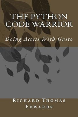 The Python Code Warrior - Doing Access with Gusto by Edwards, Richard Thomas