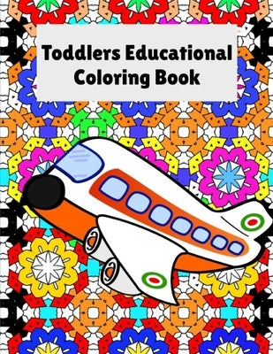 Toddler's Educational Coloring Book: kids coloring book for ages 4 thru 10 by Martinez, Jose
