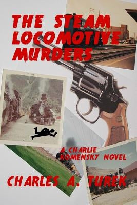 The Steam Locomotive Murders by Turek, Charles A.