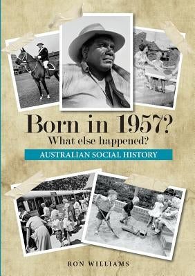Born in 1957? What else happened? by Williams, Ron