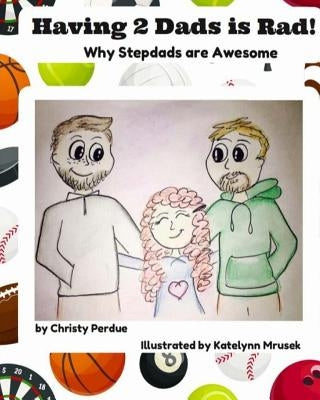Having 2 Dads is Rad: Why Stepdads are Awesome by Mrusek, Katelynn