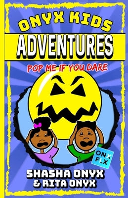 Onyx Kids Adventures: Pop Me If You Dare by Onyx, Rita