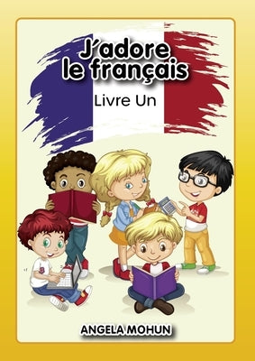 J'adore le francais: Livre 1 by Angela, Mohun