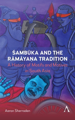 Śambūka and the Rāmāyaṇa Tradition: A History of Motifs and Motives in South Asia by Sherraden, Aaron