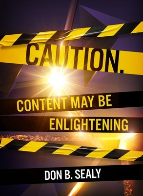 Caution. Content May Be Enlightening by B. Sealy, Don