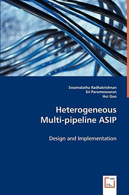 Heterogeneous Mulit-pipeline ASIP by Radhakrishnan, Swarnalatha