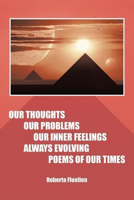 Our Thoughts Our Problems Our Inner Feelings Always Evolving Poems of Our Times by Fluellen, Roberta