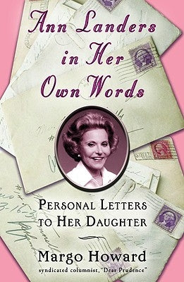 Ann Landers in Her Own Words: Personal Letters to Her Daughter by Landers, Ann
