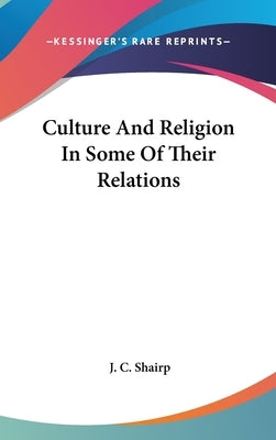 Culture And Religion In Some Of Their Relations by Shairp, J. C.