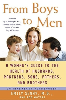 From Boys to Men: A Woman's Guide to the Health of Husbands, Partners, Sons, Fathers, and Brothers by Senay, Emily