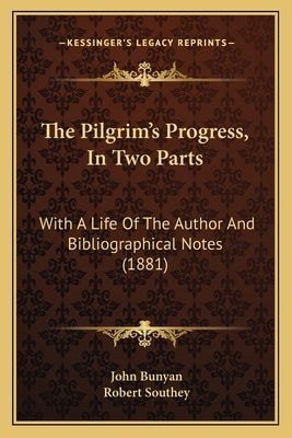 The Pilgrim's Progress, In Two Parts: With A Life Of The Author And Bibliographical Notes (1881) by Bunyan, John