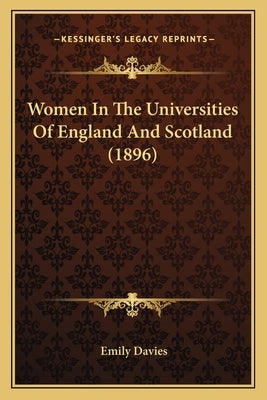 Women In The Universities Of England And Scotland (1896) by Davies, Emily